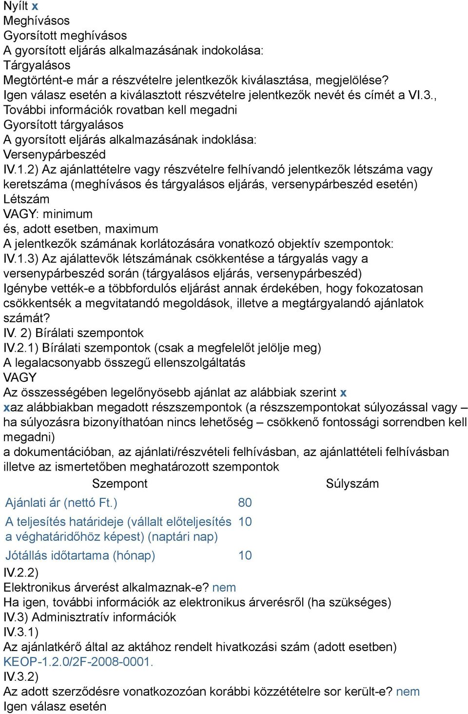 , További információk rovatban kell megadni Gyorsított tárgyalásos A gyorsított eljárás alkalmazásának indoklása: Versenypárbeszéd IV.1.