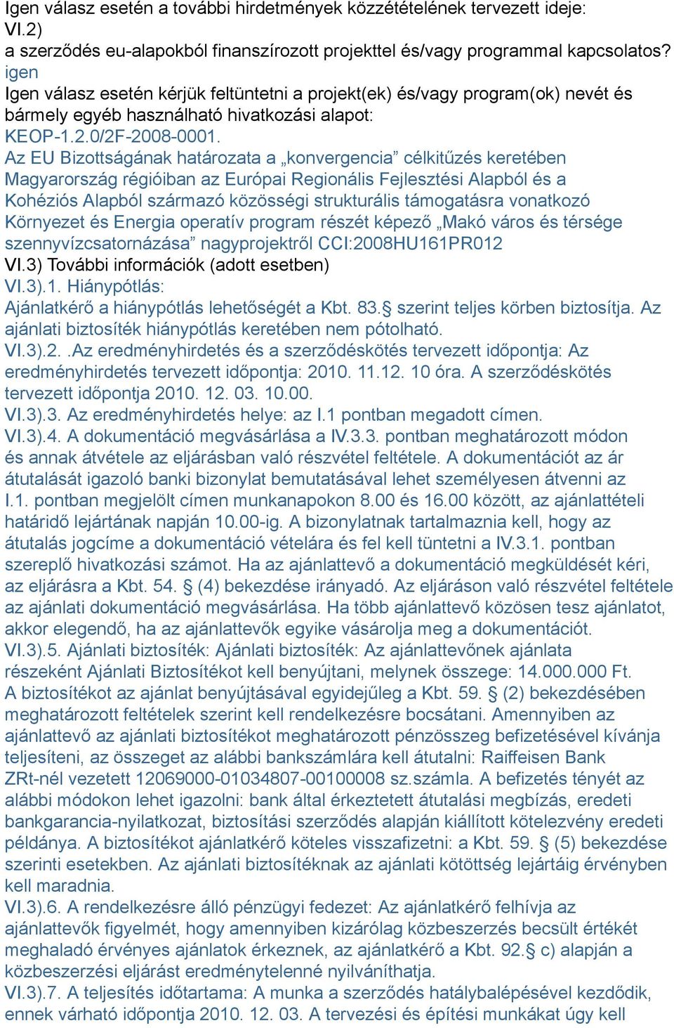 Az EU Bizottságának határozata a konvergencia célkitűzés keretében Magyarország régióiban az Európai Regionális Fejlesztési Alapból és a Kohéziós Alapból származó közösségi strukturális támogatásra