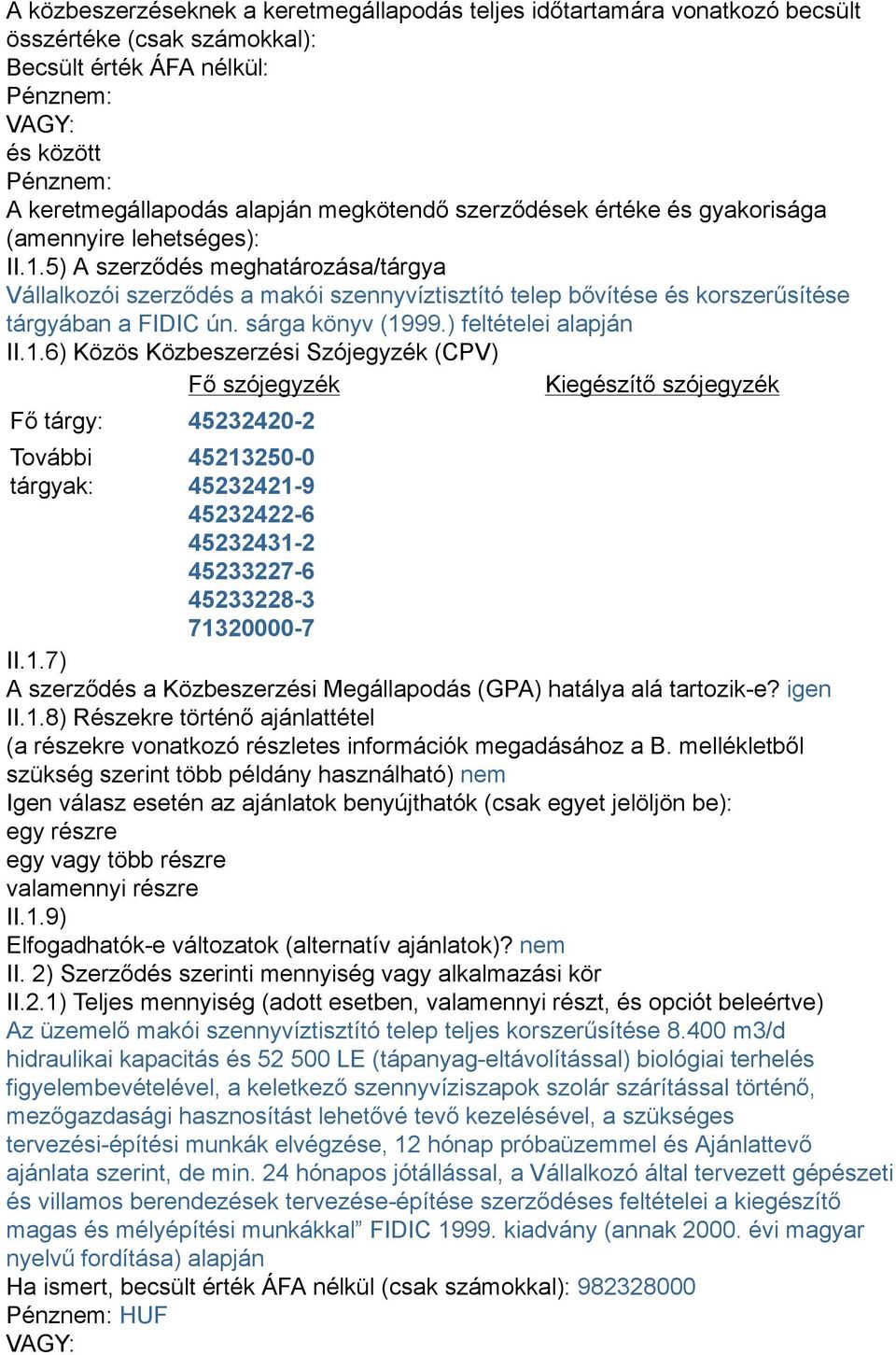 5) A szerződés meghatározása/tárgya Vállalkozói szerződés a makói szennyvíztisztító telep bővítése és korszerűsítése tárgyában a FIDIC ún. sárga könyv (19