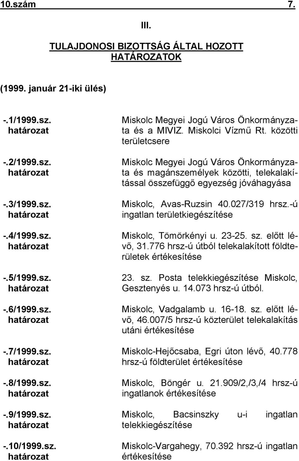 közötti területcsere Miskolc Megyei Jogú Város Önkormányzata és magánszemélyek közötti, telekalakítással összefüggő egyezség jóváhagyása Miskolc, Avas-Ruzsin 40.027/319 hrsz.