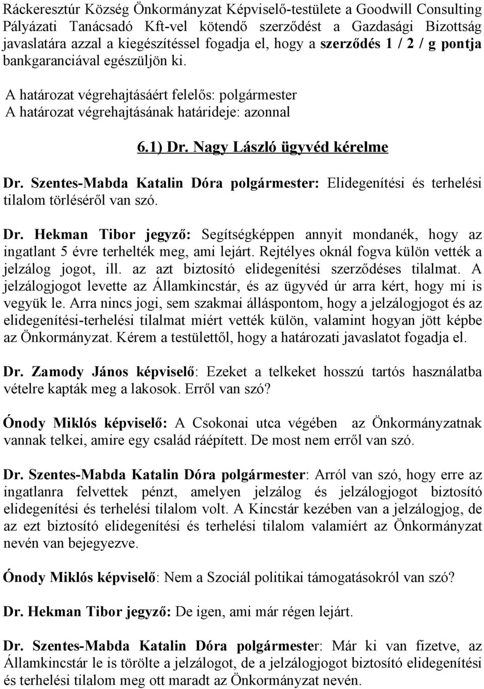 Szentes-Mabda Katalin Dóra polgármester: Elidegenítési és terhelési tilalom törléséről van szó. Dr.