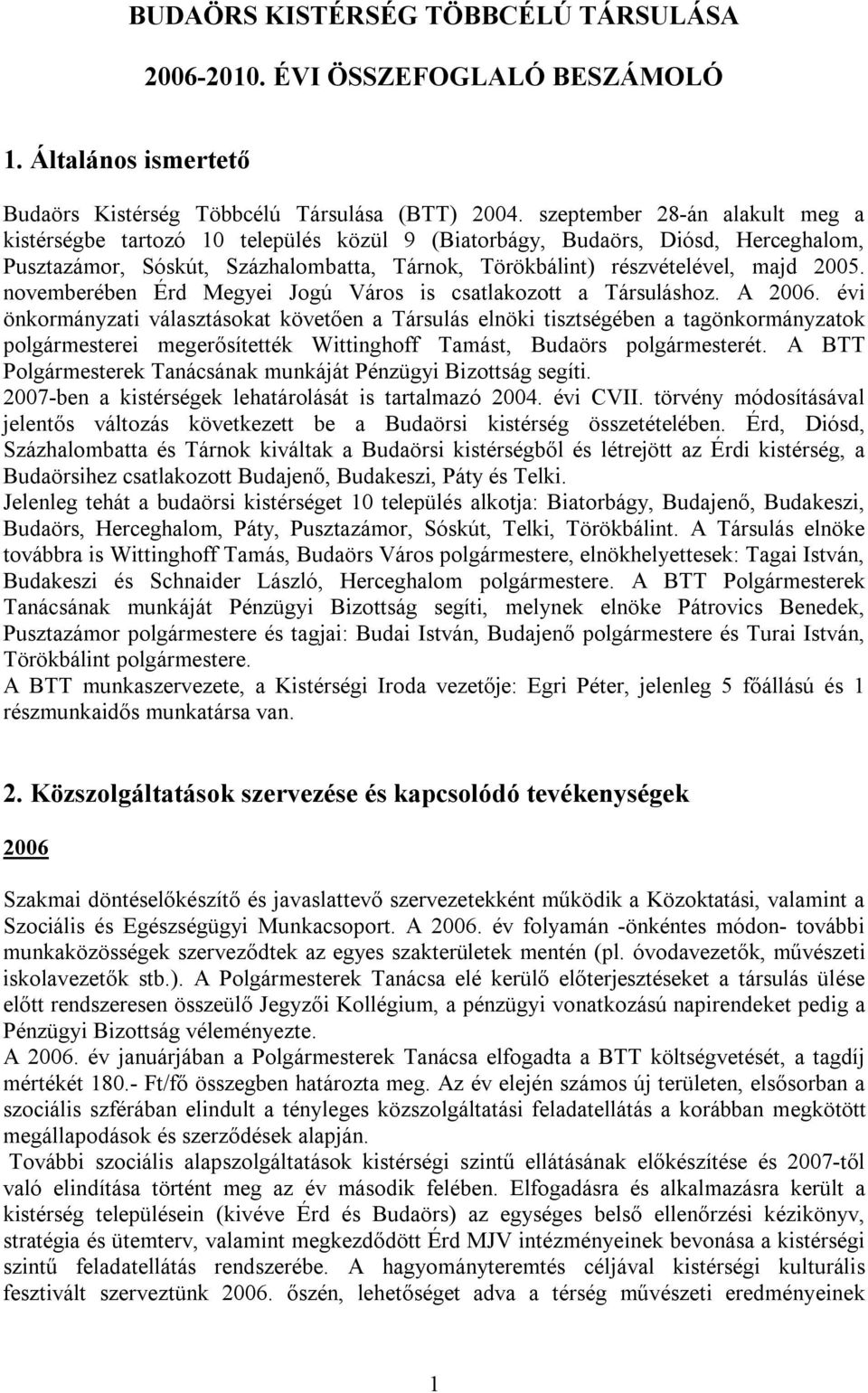 novemberében Érd Megyei Jogú Város is csatlakozott a Társuláshoz. A 2006.