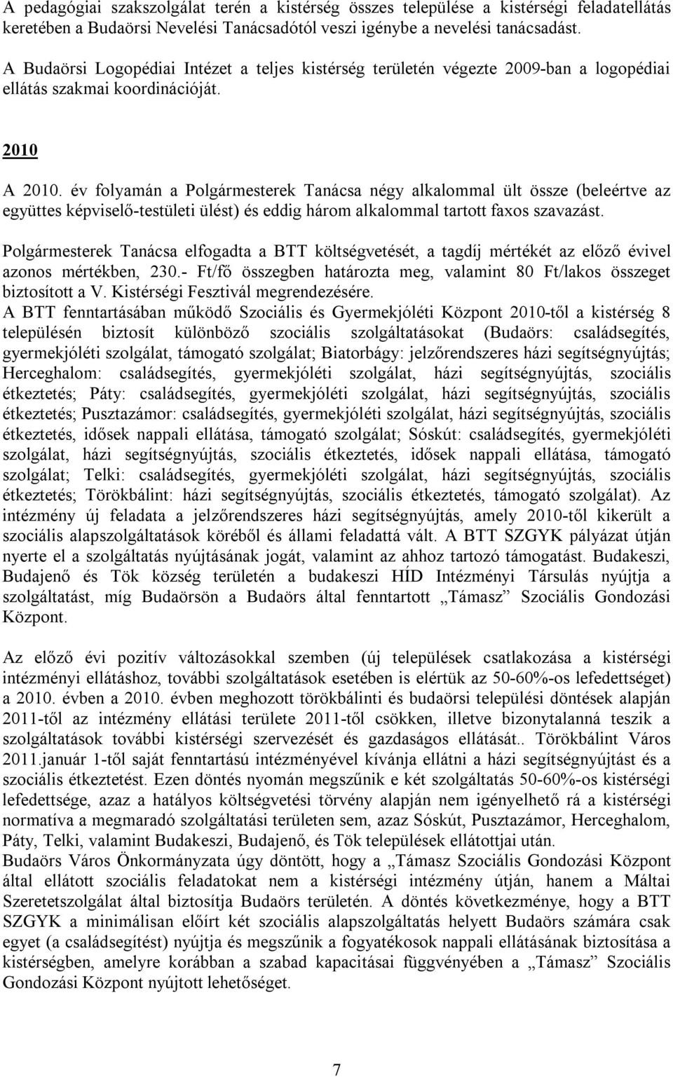 év folyamán a Polgármesterek Tanácsa négy alkalommal ült össze (beleértve az együttes képviselő-testületi ülést) és eddig három alkalommal tartott faxos szavazást.