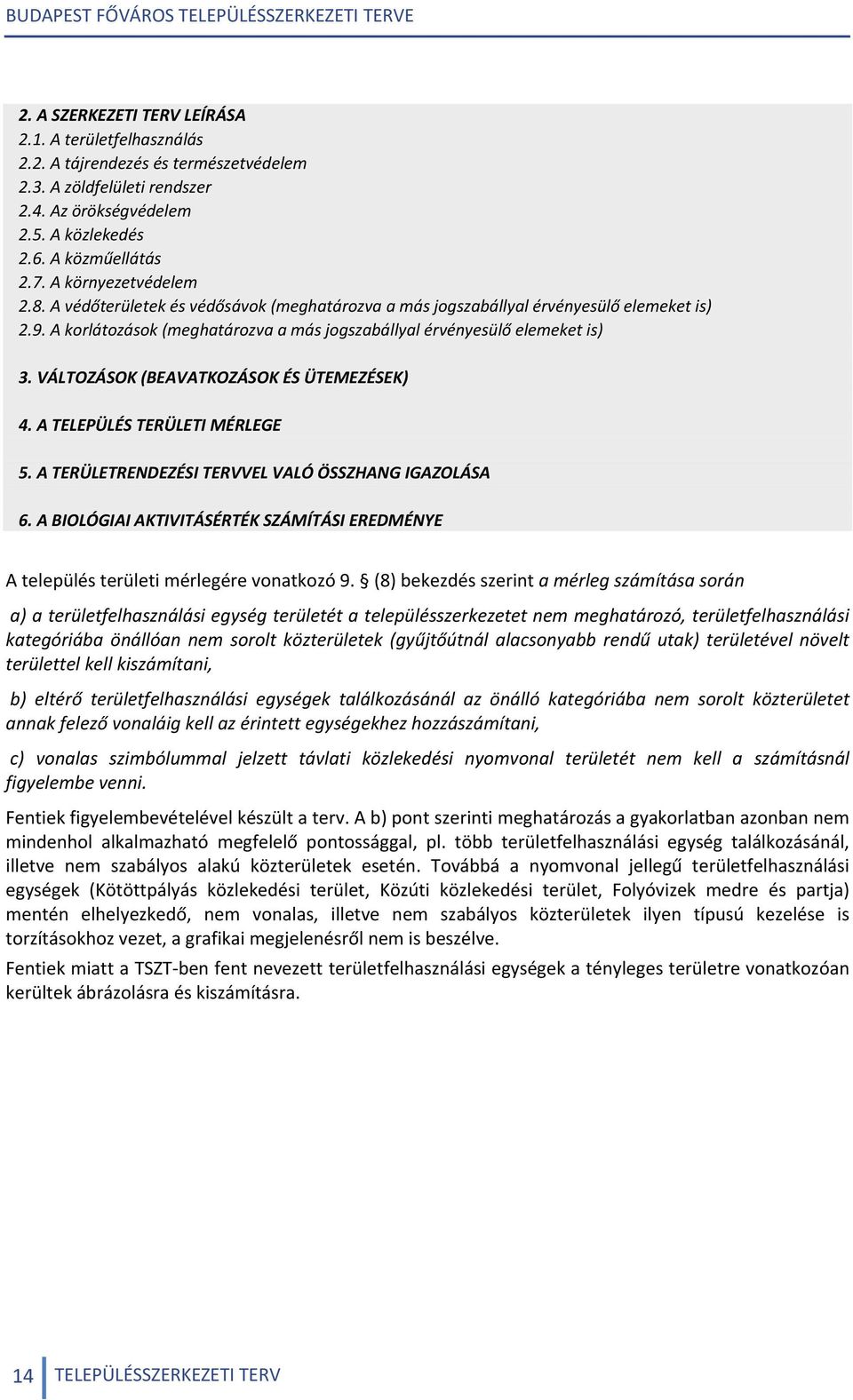 VÁLTOZÁSOK (BEAVATKOZÁSOK ÉS ÜTEMEZÉSEK) 4. A TELEPÜLÉS TERÜLETI MÉRLEGE 5. A TERÜLETRENDEZÉSI TERVVEL VALÓ ÖSSZHANG IGAZOLÁSA 6.