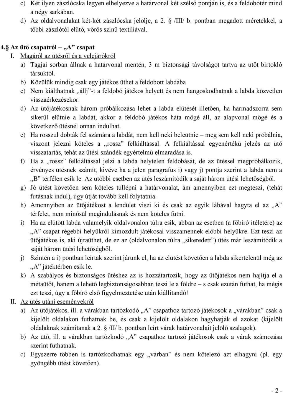 Magáról az ütésről és a velejárókról a) Tagjai sorban állnak a határvonal mentén, 3 m biztonsági távolságot tartva az ütőt birtokló társuktól.