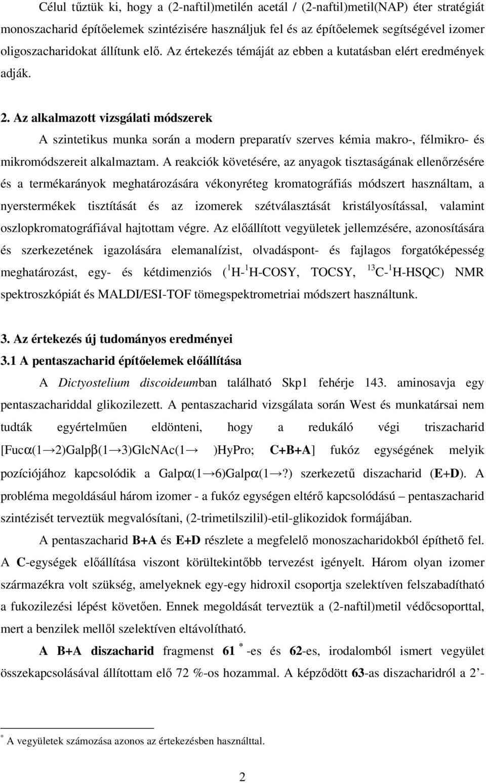 z alkalmazott vizsgálati módszerek szintetikus munka során a modern preparatív szerves kémia makro-, félmikro- és mikromódszereit alkalmaztam.