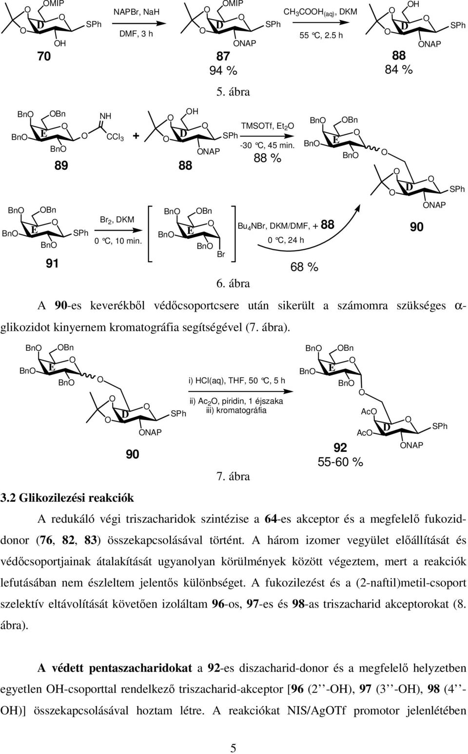 ábra redukáló végi triszacharidok szintézise a 64-es akceptor és a megfelelő fukoziddonor (76, 82, 83) összekapcsolásával történt.