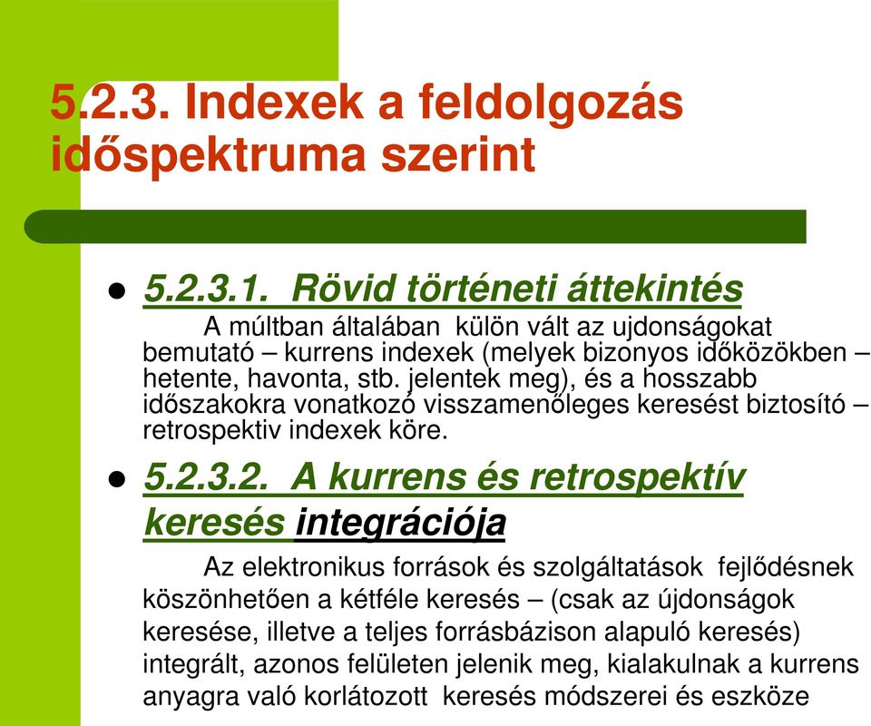 jelentek meg), és a hosszabb idszakokra vonatkozó visszamenleges keresést biztosító retrospektiv indexek köre. 5.2.