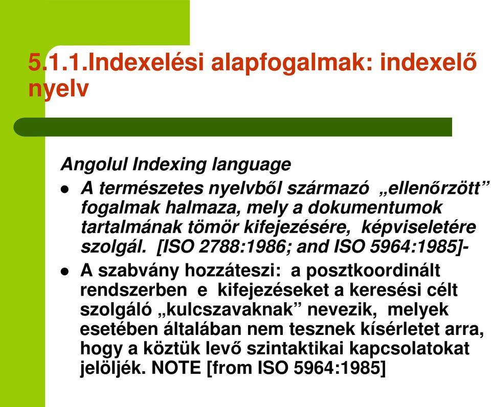 [ISO 2788:1986; and ISO 5964:1985]- A szabvány hozzáteszi: a posztkoordinált rendszerben e kifejezéseket a keresési célt