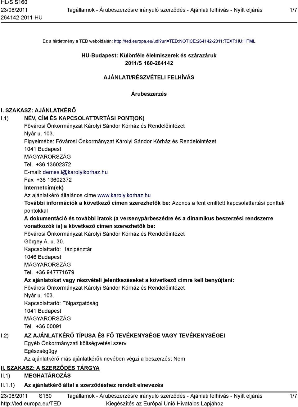 1) NÉV, CÍM ÉS KAPCSOLATTARTÁSI PONT(OK) Fővárosi Önkormányzat Károlyi Sándor Kórház és Rendelőintézet Nyár u. 103.