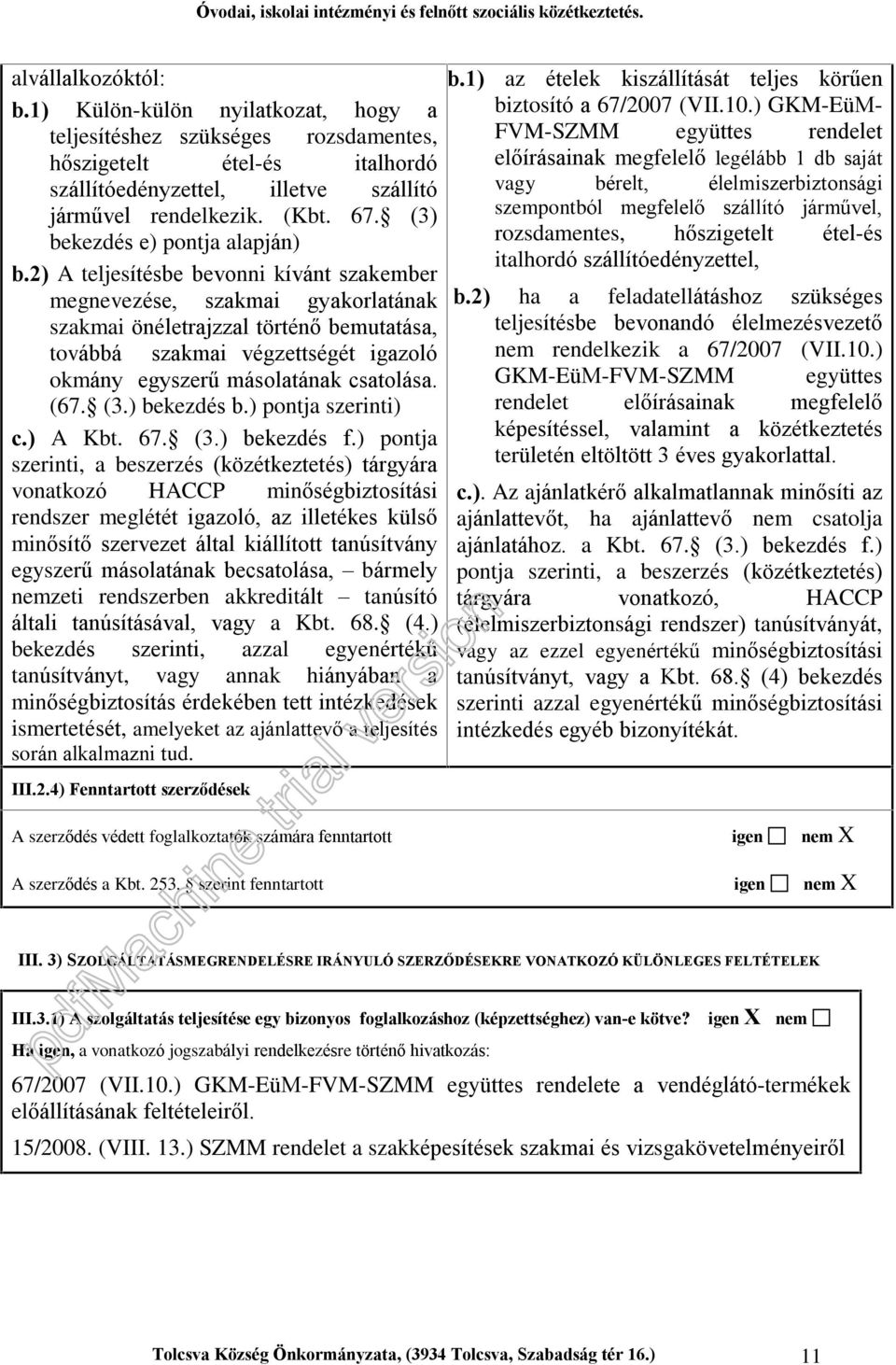 2) A teljesítésbe bevonni kívánt szakember megnevezése, szakmai gyakorlatának szakmai önéletrajzzal történõ bemutatása, továbbá szakmai végzettségét igazoló okmány egyszerû másolatának csatolása. (67.