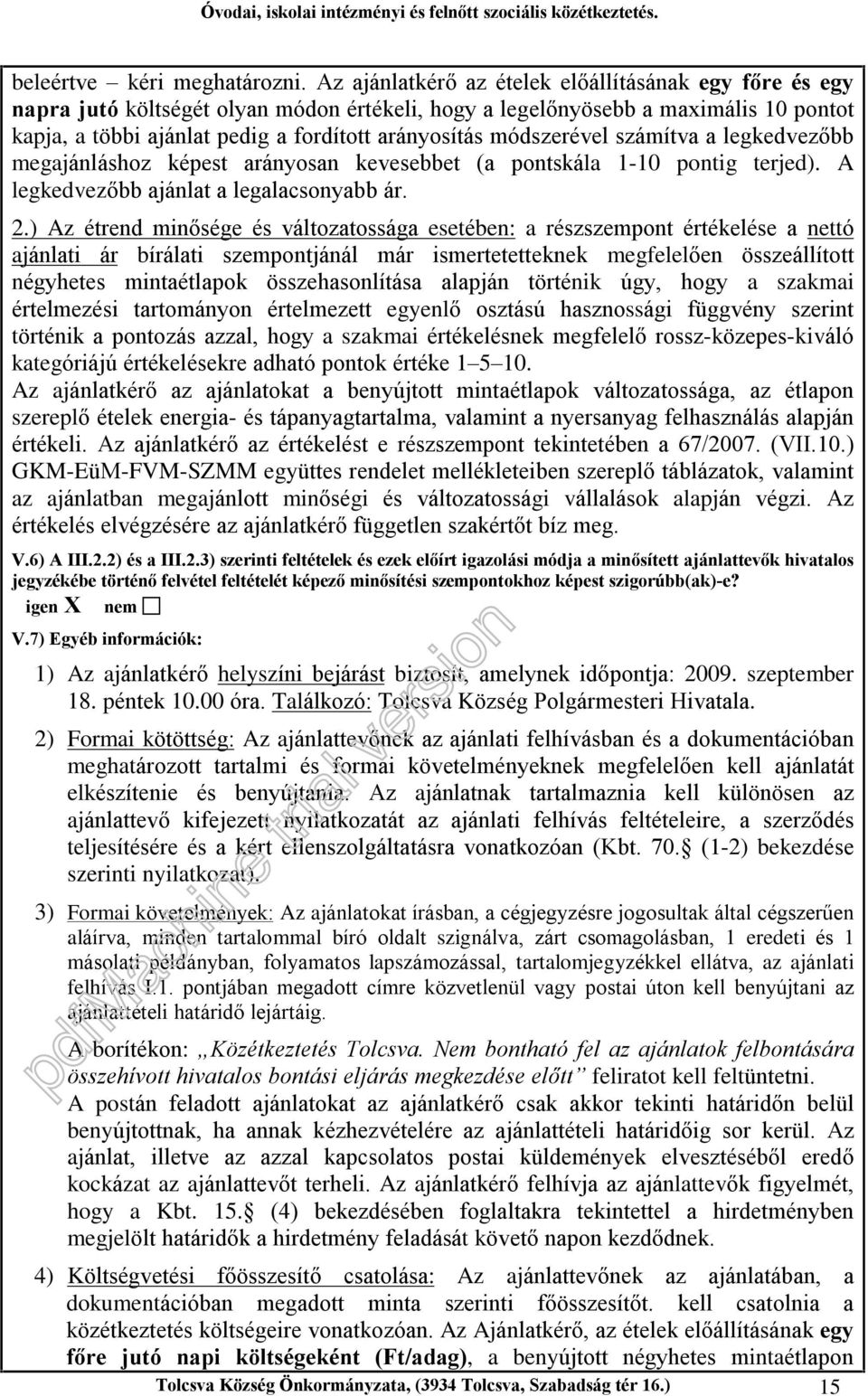 módszerével számítva a legkedvezõbb megajánláshoz képest arányosan kevesebbet (a pontskála 1-10 pontig terjed). A legkedvezõbb ajánlat a legalacsonyabb ár. 2.