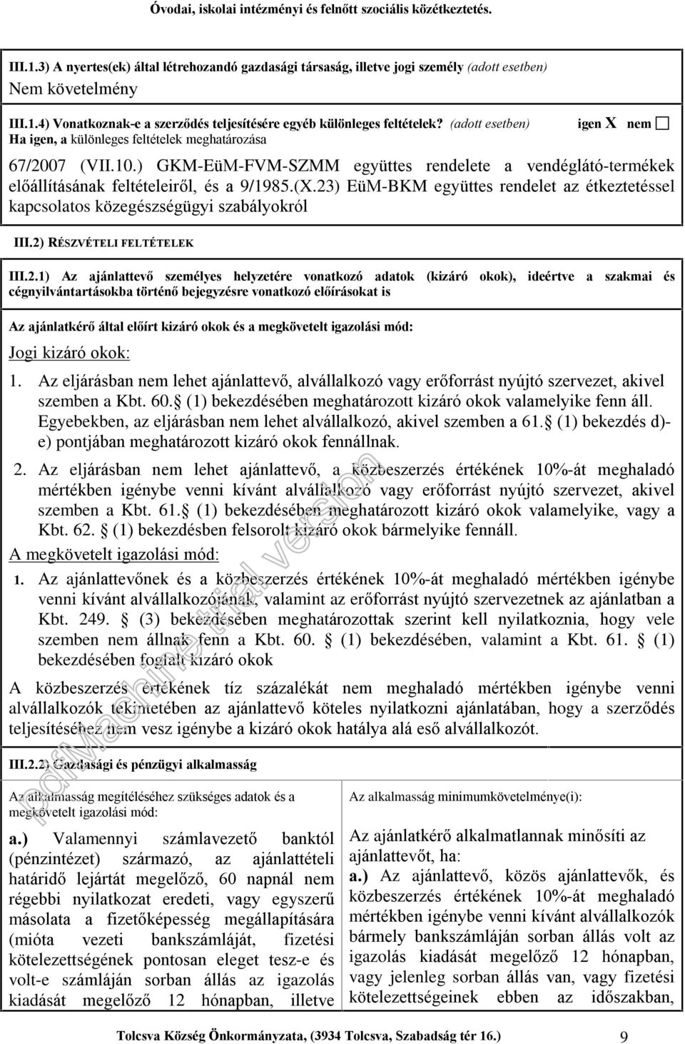 23) EüM-BKM együttes rendelet az étkeztetéssel kapcsolatos közegészségügyi szabályokról III.2) RÉSZVÉTELI FELTÉTELEK III.2.1) Az ajánlattevõ személyes helyzetére vonatkozó adatok (kizáró okok),