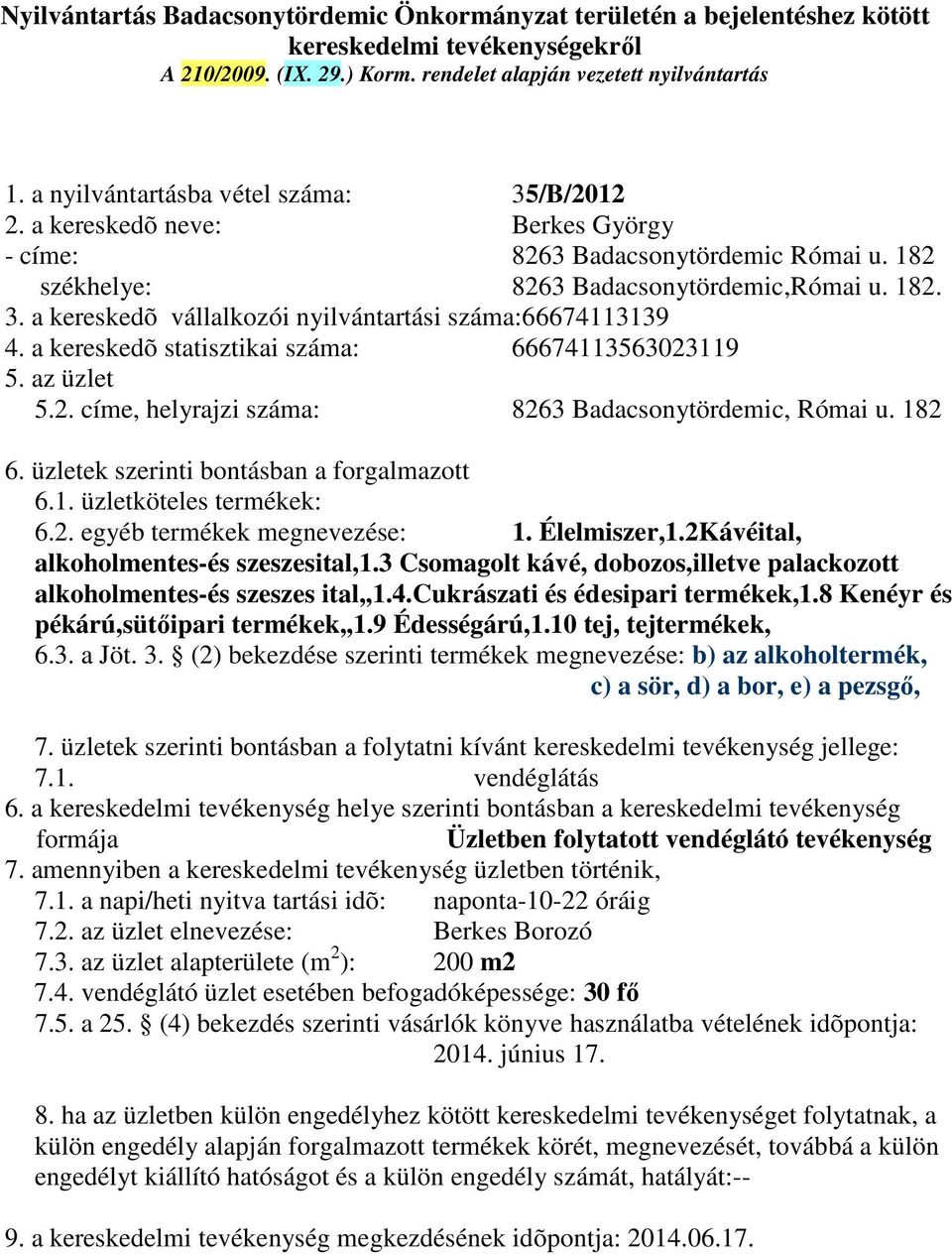 2. egyéb termékek megnevezése: 1. Élelmiszer,1.2Kávéital, alkoholmentes-és szeszesital,1.3 Csomagolt kávé, dobozos,illetve palackozott alkoholmentes-és szeszes ital,,1.4.