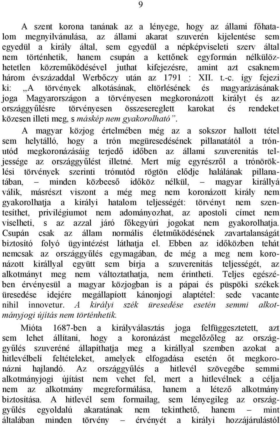 így fejezi ki:,,a törvények alkotásának, eltörlésének és magyarázásának joga Magyarországon a törvényesen megkoronázott királyt és az országgyűlésre törvényesen összesereglett karokat és rendeket