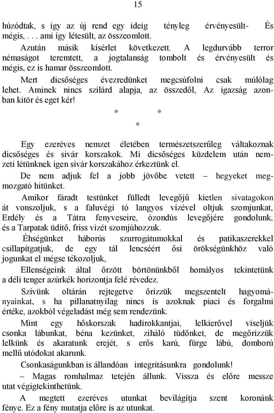 Aminek nincs szilárd alapja, az összedől, Az igazság azonban kitör és eget kér! * * * Egy ezeréves nemzet életében természetszerűleg váltakoznak dicsőséges és sivár korszakok.