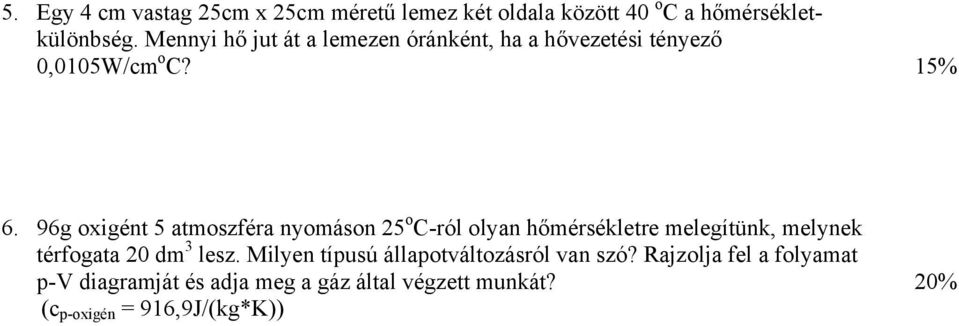 96g oxigént 5 atmoszféra nyomáson 25 o C-ról olyan hőmérsékletre melegítünk, melynek térfogata 20 dm 3 lesz.