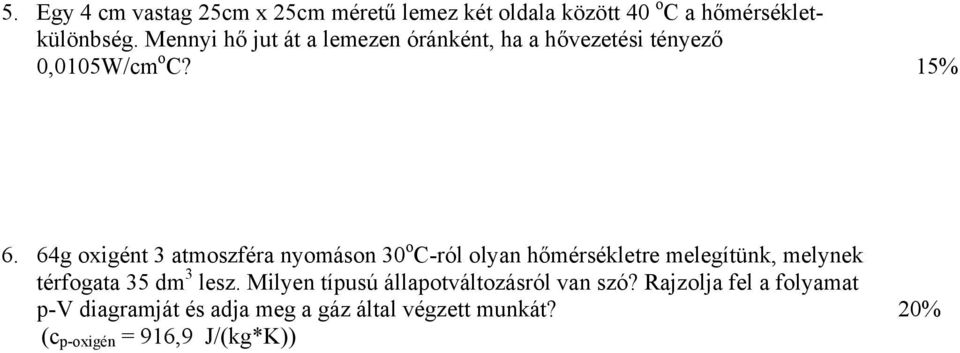 64g oxigént 3 atmoszféra nyomáson 30 o C-ról olyan hőmérsékletre melegítünk, melynek térfogata 35 dm 3 lesz.