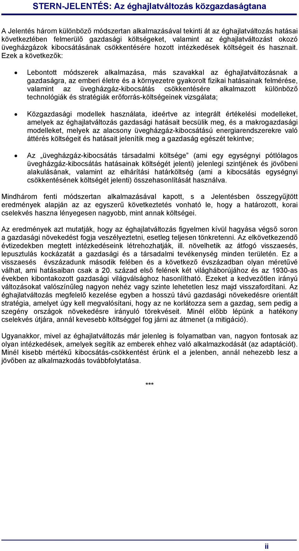 Ezek a következők: Lebontott módszerek alkalmazása, más szavakkal az éghajlatváltozásnak a gazdaságra, az emberi életre és a környezetre gyakorolt fizikai hatásainak felmérése, valamint az