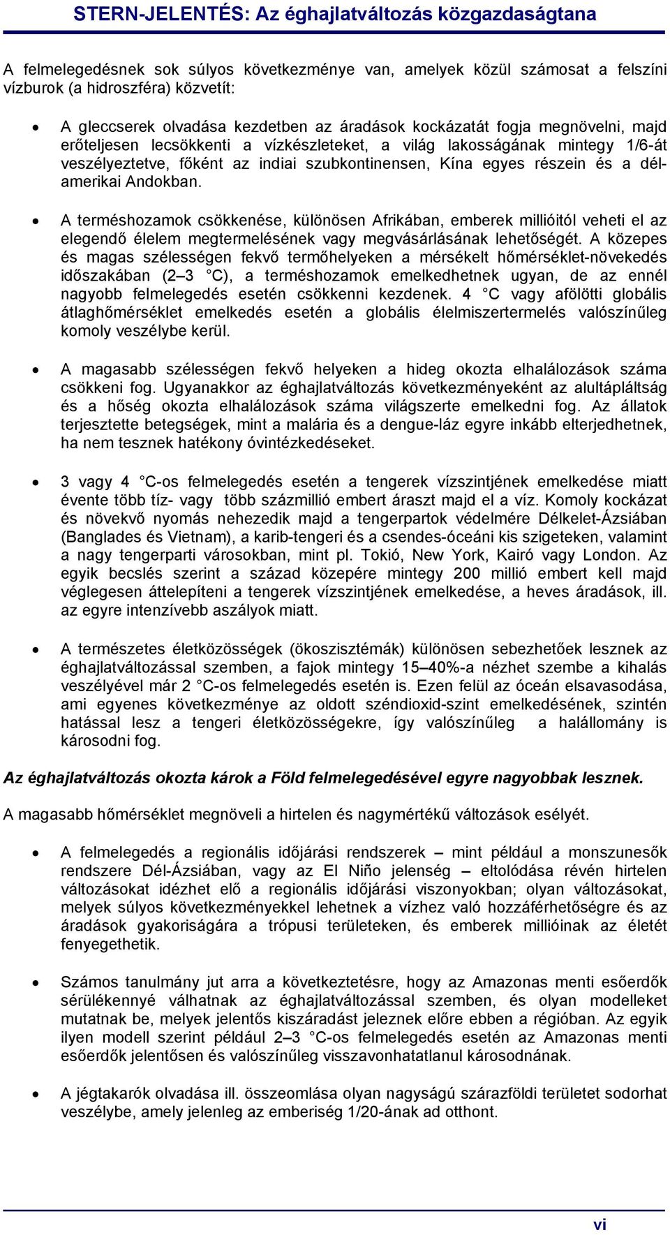 A terméshozamok csökkenése, különösen Afrikában, emberek millióitól veheti el az elegendő élelem megtermelésének vagy megvásárlásának lehetőségét.