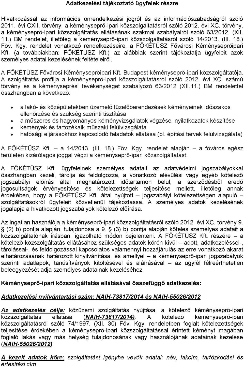 ) BM rendelet, illetőleg a kéményseprő-ipari közszolgáltatásról szóló 14/2013. (III. 18.) Főv. Kgy. rendelet vonatkozó rendelkezéseire, a FŐKÉTÜSZ Fővárosi Kéményseprőipari Kft.