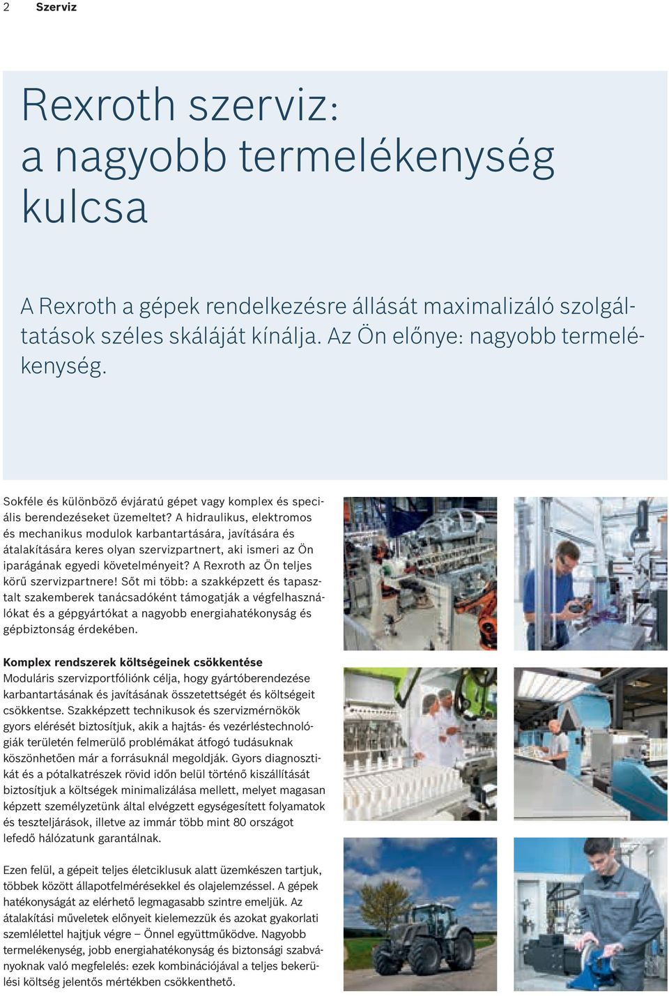 A hidraulikus, elektromos és mechanikus modulok karbantartására, javítására és átalakítására keres olyan szervizpartnert, aki ismeri az Ön iparágának egyedi követelményeit?