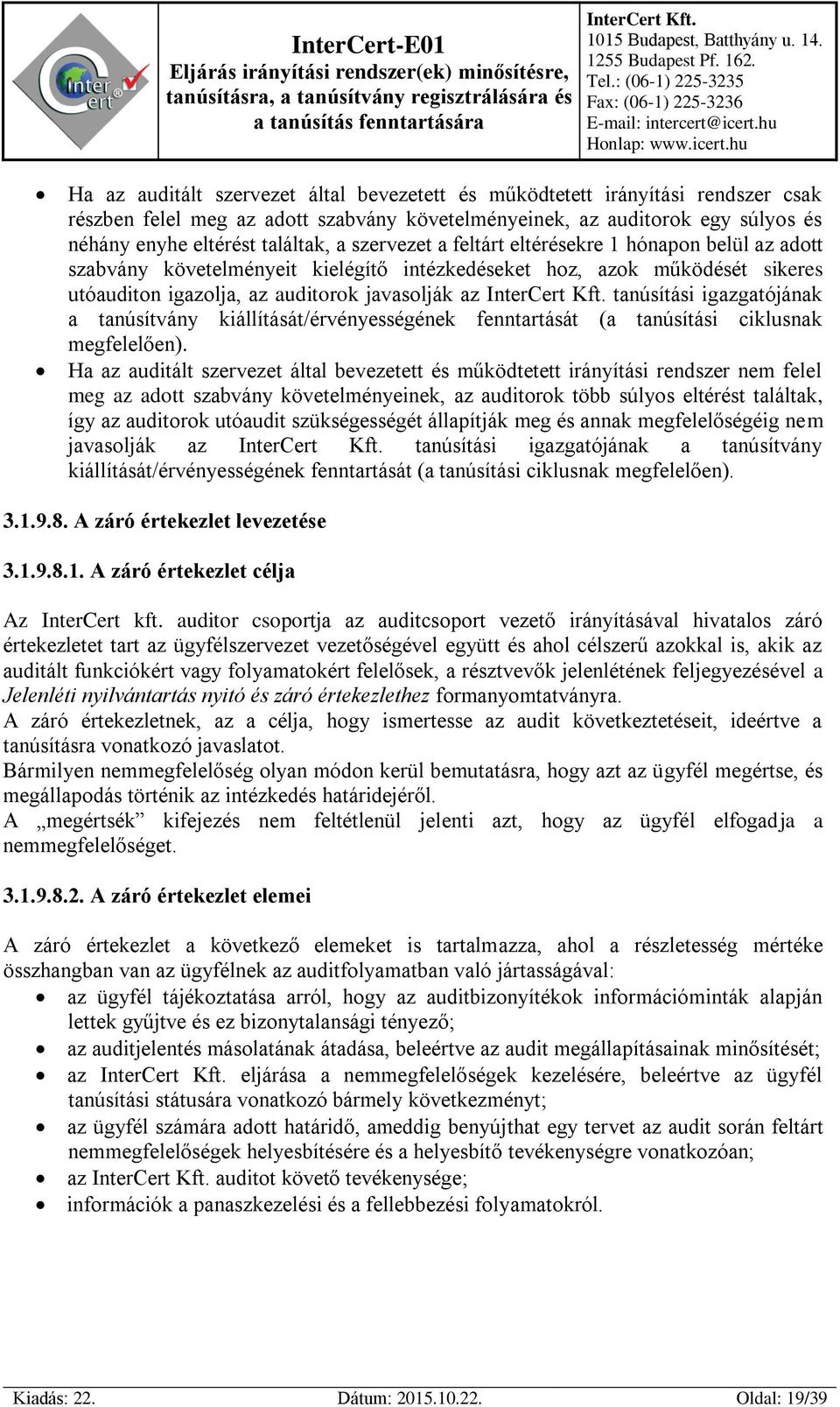 igazgatójának a tanúsítvány kiállítását/érvényességének fenntartását (a tanúsítási ciklusnak megfelelően).