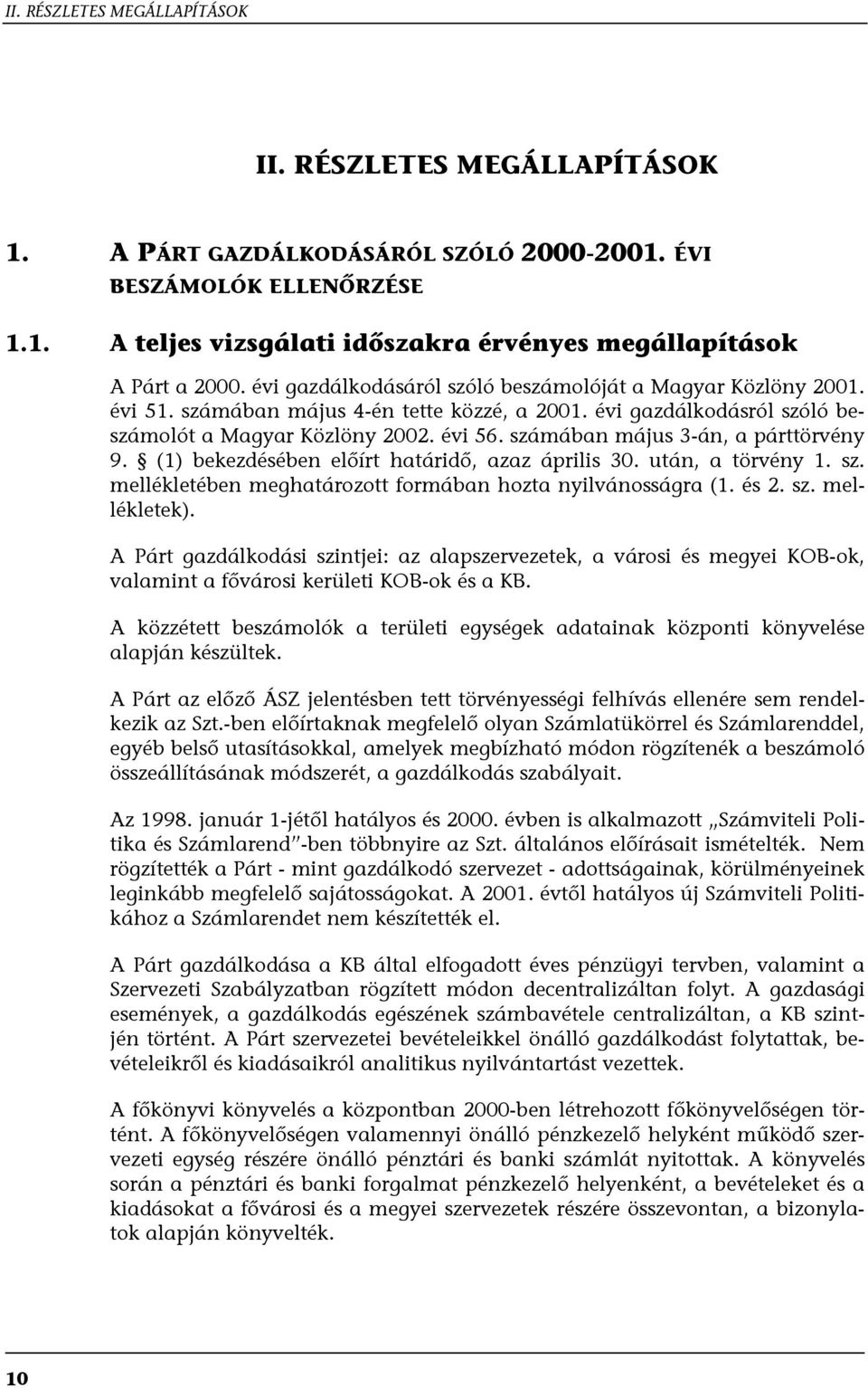 számában május 3-án, a párttörvény 9. (1) bekezdésében előírt határidő, azaz április 30. után, a törvény 1. sz. mellékletében meghatározott formában hozta nyilvánosságra (1. és 2. sz. mellékletek).