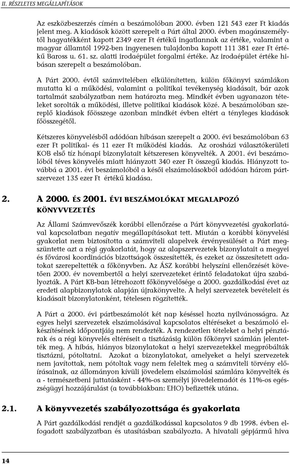 alatti irodaépület forgalmi értéke. Az irodaépület értéke hibásan szerepelt a beszámolóban. A Párt 2000.