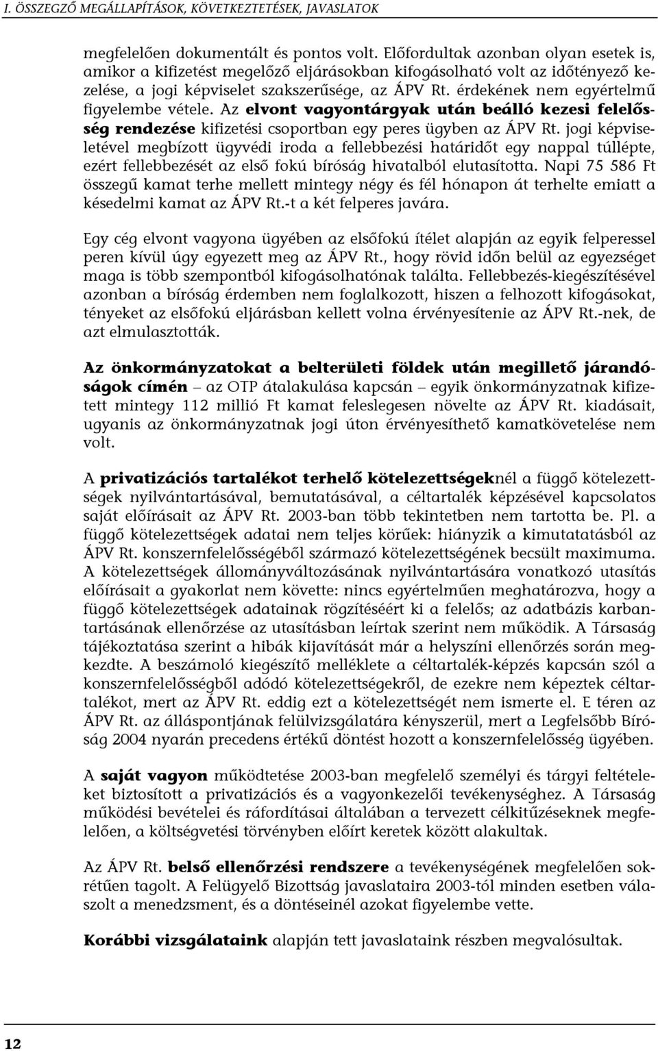 érdekének nem egyértelmű figyelembe vétele. Az elvont vagyontárgyak után beálló kezesi felelősség rendezése kifizetési csoportban egy peres ügyben az ÁPV Rt.