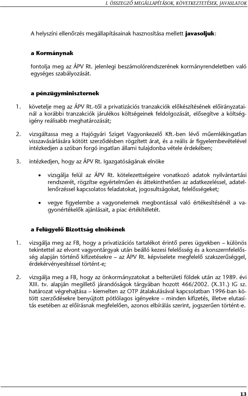 -től a privatizációs tranzakciók előkészítésének előirányzatainál a korábbi tranzakciók járulékos költségeinek feldolgozását, elősegítve a költségigény reálisabb meghatározását; 2.