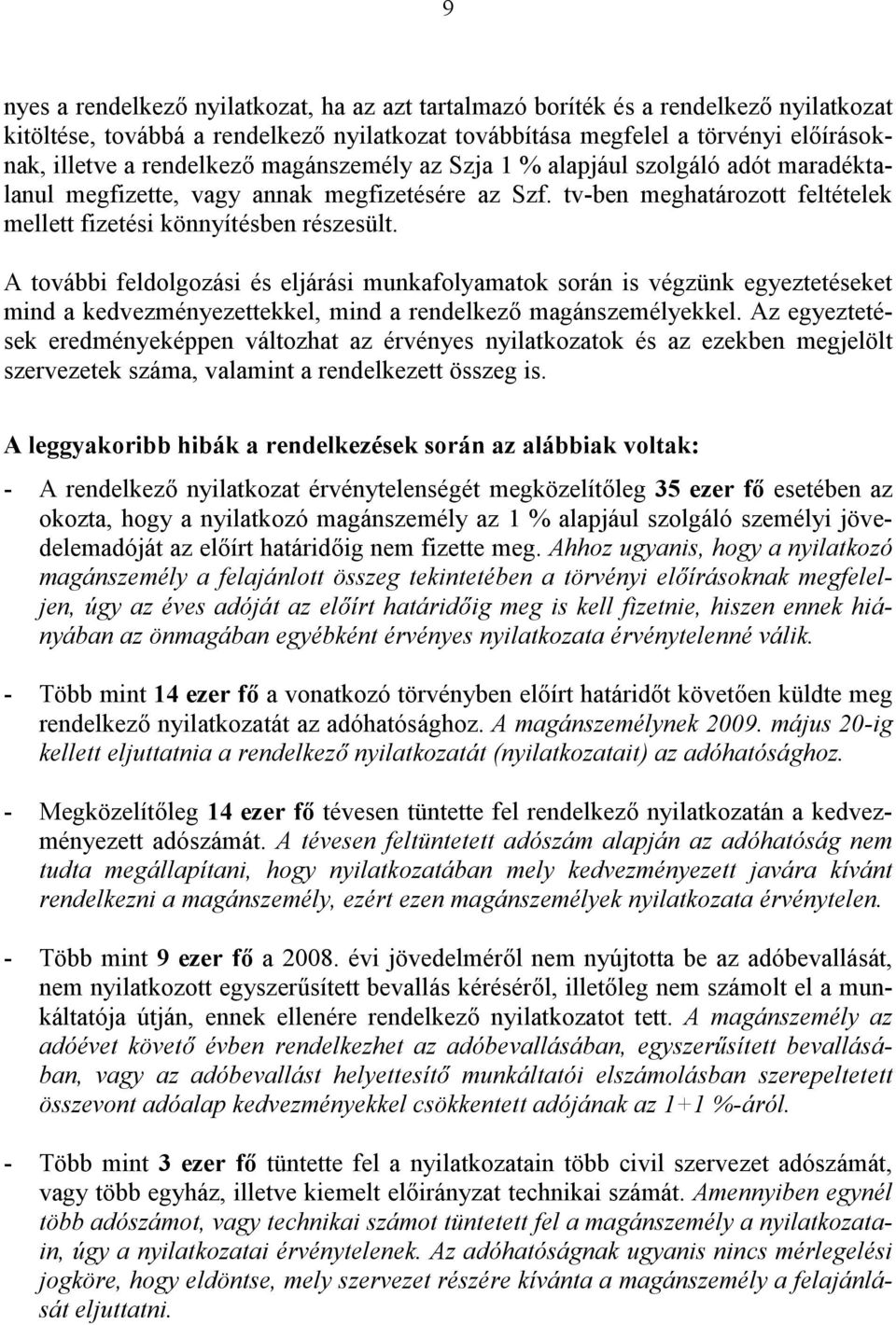 A további feldolgozási és eljárási munkafolyamatok során is végzünk egyeztetéseket mind a kedvezményezettekkel, mind a rendelkező magánszemélyekkel.