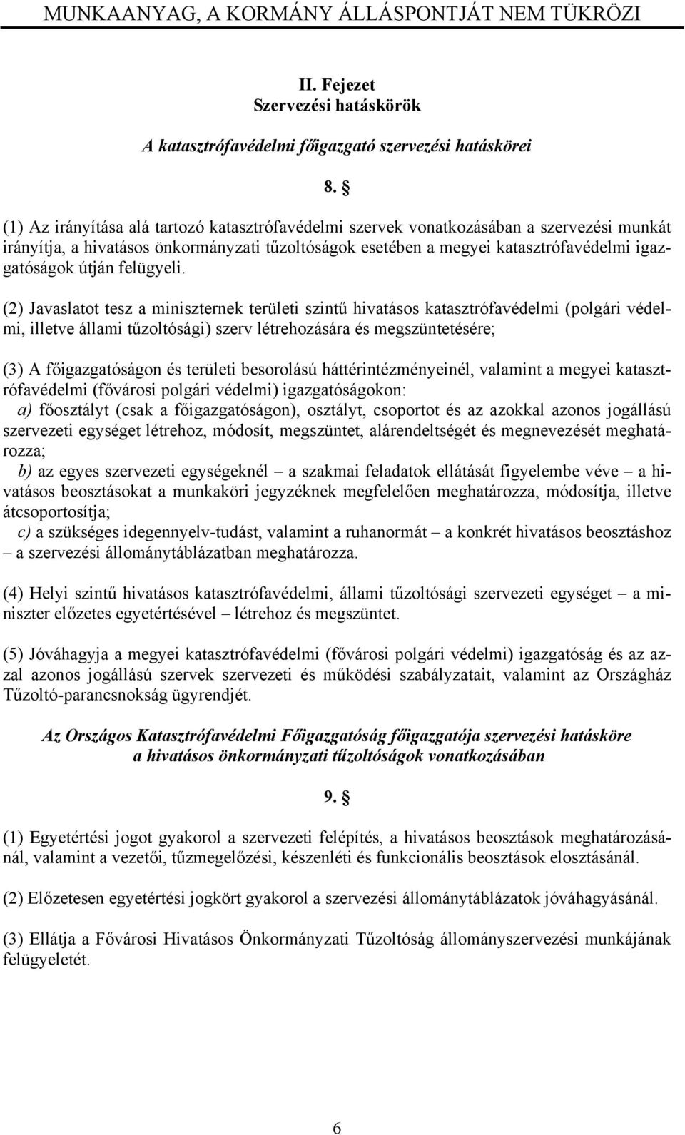 (2) Javaslatot tsz a minisztrnk trülti szintű hivatásos katasztrófavédlmi (polgári védlmi, illtv állami tűzoltósági) szrv létrhozására és mgszünttésér; (3) A főigazgatóságon és trülti bsorolású