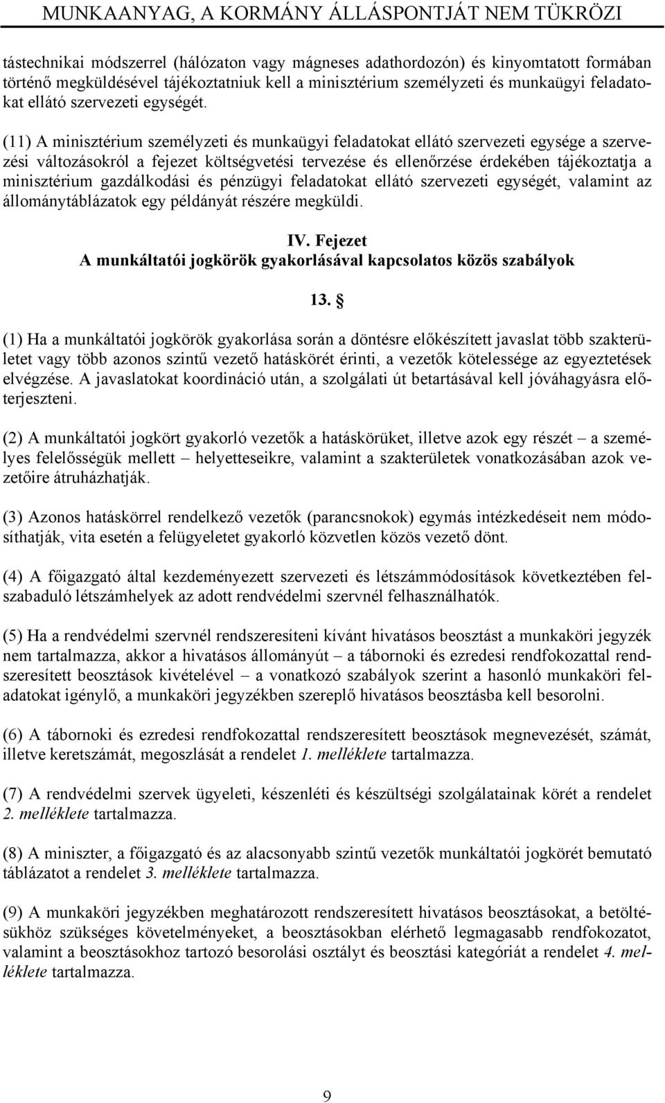 fladatokat llátó szrvzti gységét, valamint az állománytáblázatok gy példányát részér mgküldi. IV. Fjzt A munkáltatói jogkörök gyakorlásával kapcsolatos közös szabályok 13.