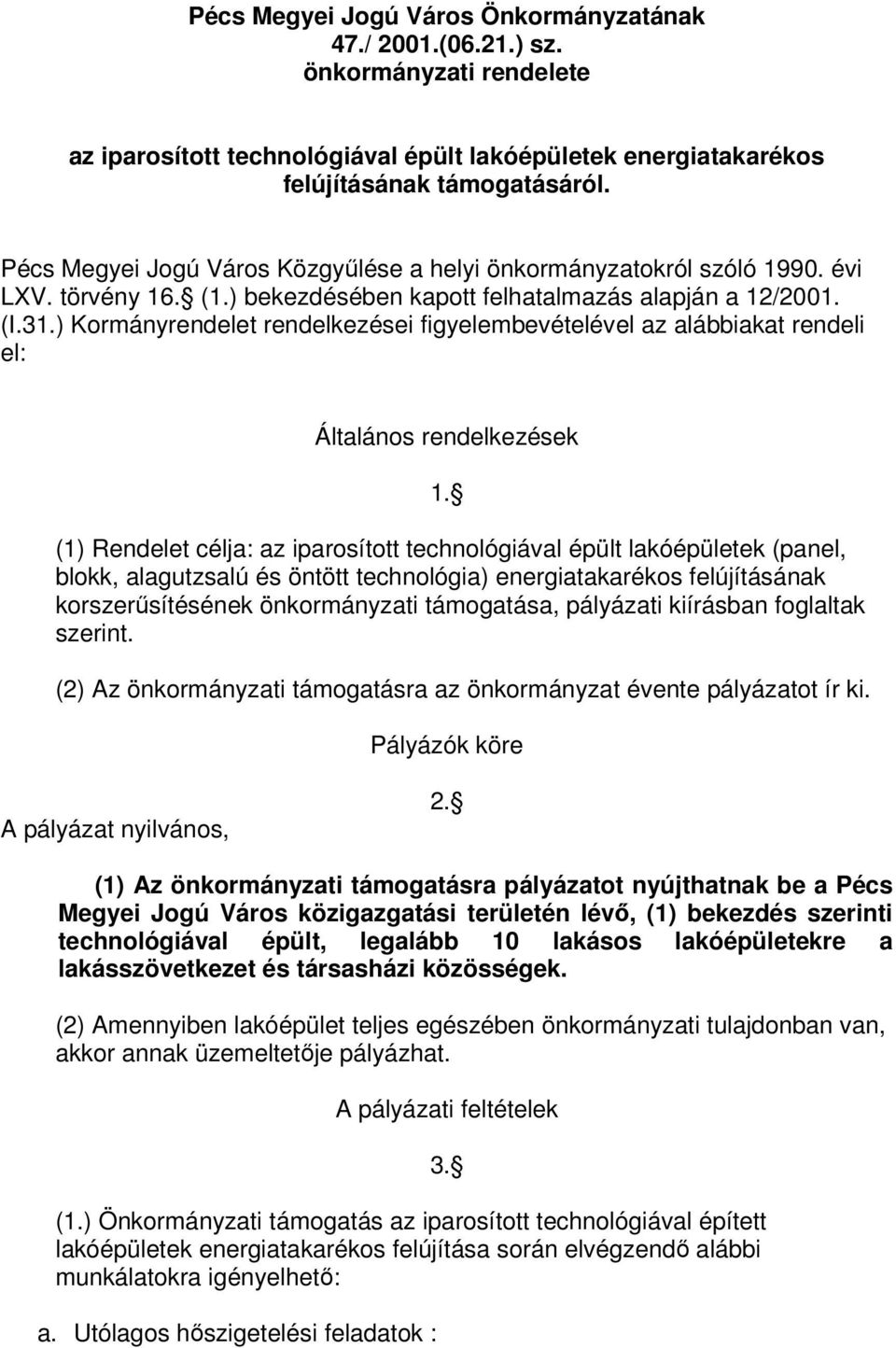 ) Kormányrendelet rendelkezései figyelembevételével az alábbiakat rendeli el: Általános rendelkezések 1.