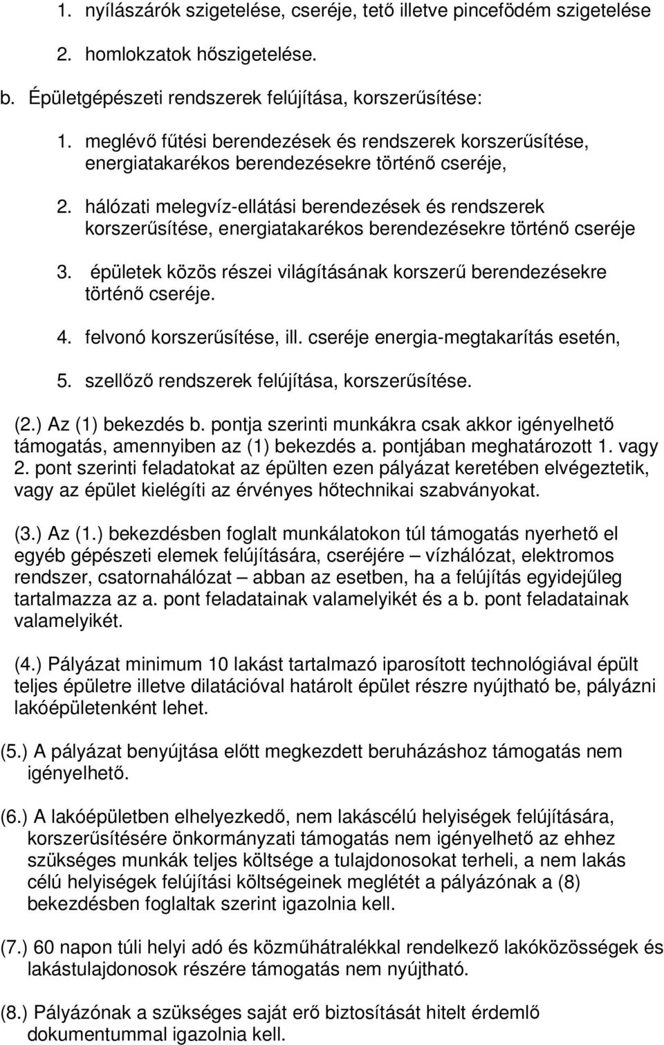 hálózati melegvíz-ellátási berendezések és rendszerek korszerűsítése, energiatakarékos berendezésekre történő cseréje 3. épületek közös részei világításának korszerű berendezésekre történő cseréje. 4.