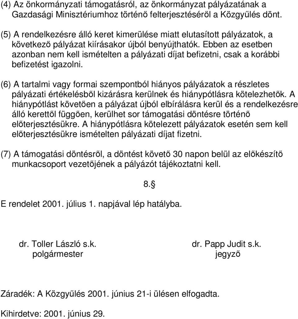 Ebben az esetben azonban nem kell ismételten a pályázati díjat befizetni, csak a korábbi befizetést igazolni.