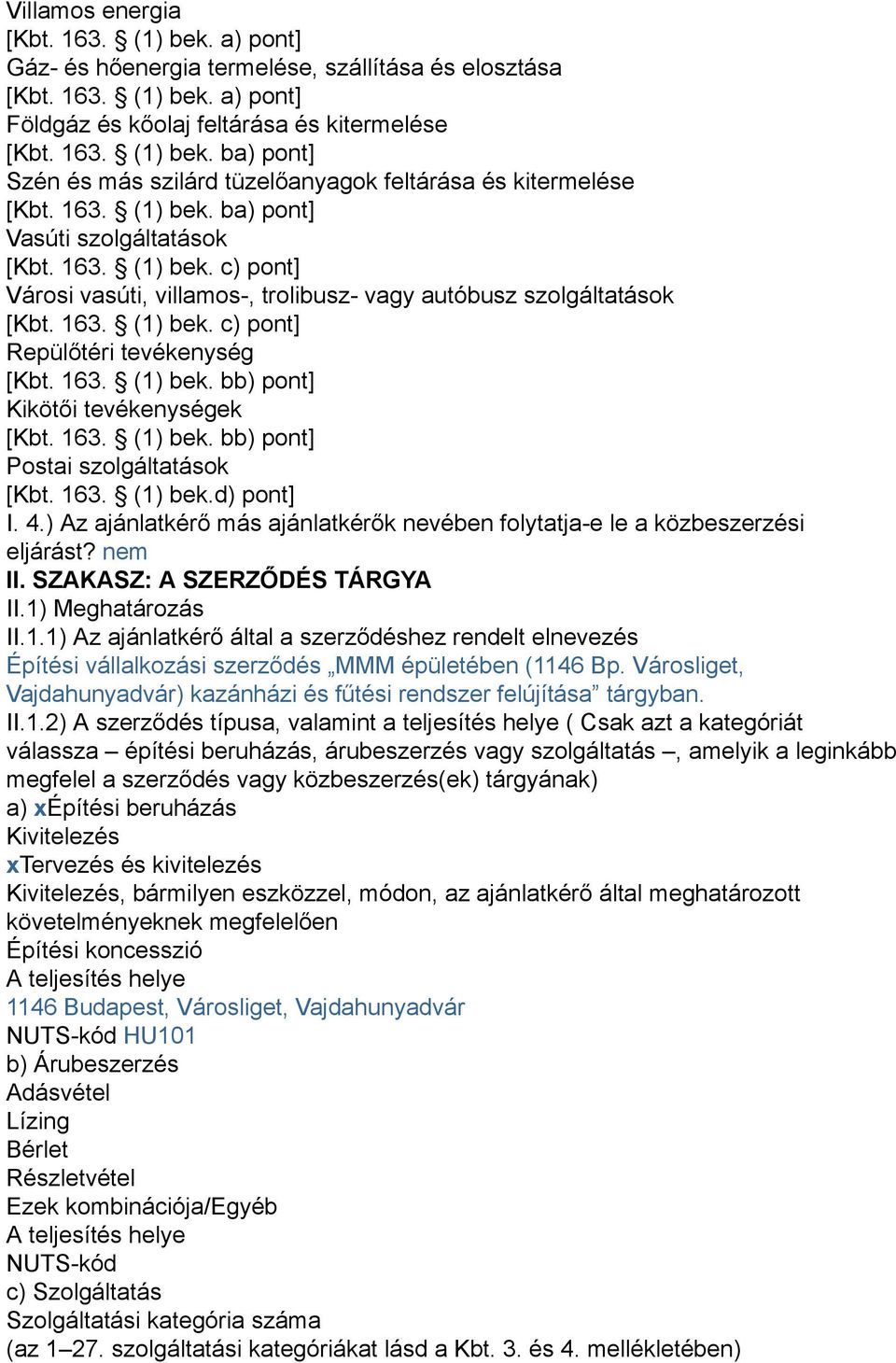 163. (1) bek. bb) pont] Kikötői tevékenységek [Kbt. 163. (1) bek. bb) pont] Postai szolgáltatások [Kbt. 163. (1) bek.d) pont] I. 4.