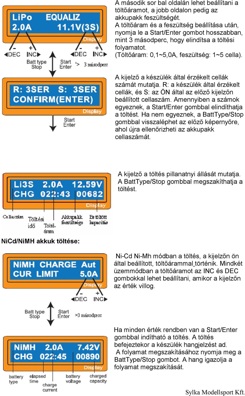 A kijelző a készülék által érzékelt cellák számát mutatja. R: a készülék által érzékelt cellák, és S: az ÖN által az előző kijelzőn beállított cellaszám.