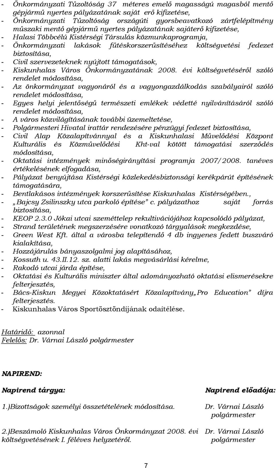 Civil szervezeteknek nyújtott támogatások, - Kiskunhalas Város Önkormányzatának 2008.