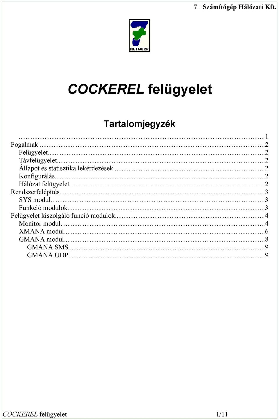 ..2 Rendszerfelépítés...3 SYS modul...3 Funkció modulok.