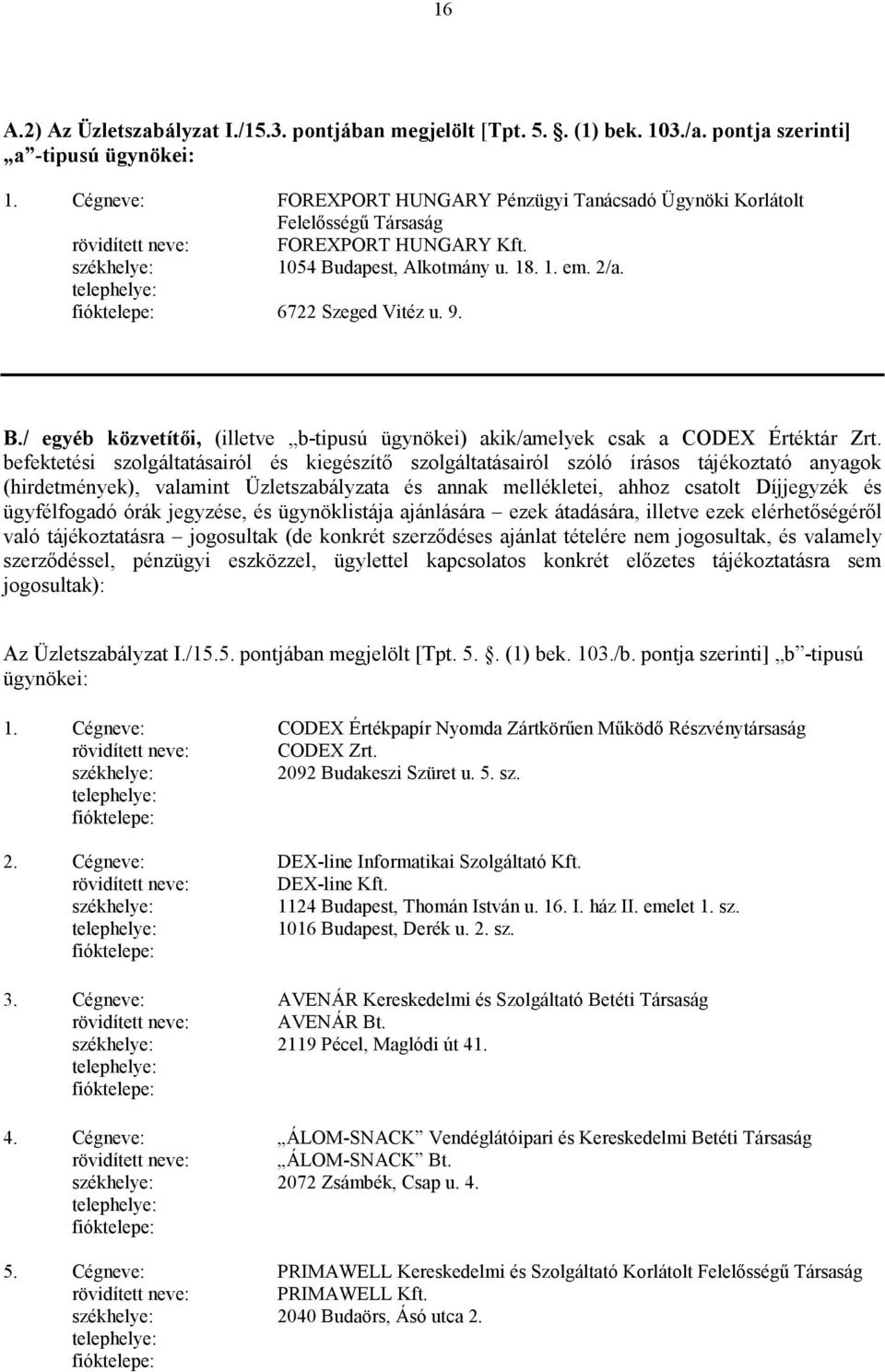 B./ egyéb közvetítıi, (illetve b-tipusú ügynökei) akik/amelyek csak a CODEX Értéktár Zrt.