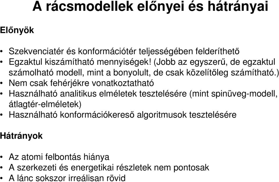 ) Nem csak fehérjékre vonatkoztatható Használható analitikus elméletek tesztelésére (mint spinüveg-modell, átlagtér-elméletek)