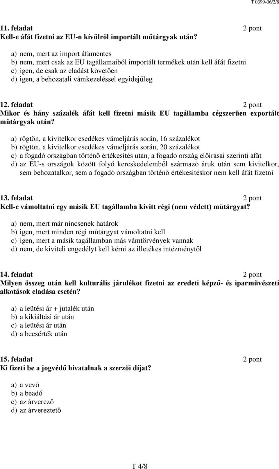 12. feladat 2 pont Mikor és hány százalék áfát kell fizetni másik EU tagállamba cégszerűen exportált műtárgyak után?