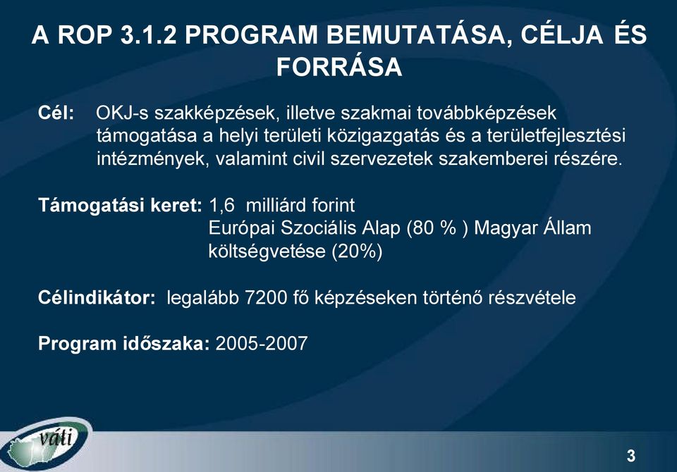 a helyi területi közigazgatás és a területfejlesztési intézmények, valamint civil szervezetek szakemberei