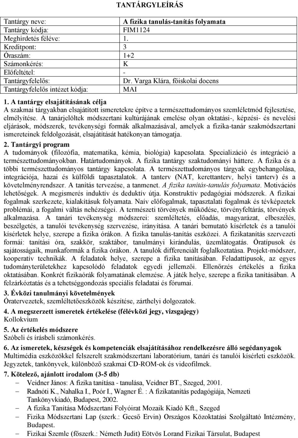 A tanárjelöltek módszertani kultúrájának emelése olyan oktatási-, képzési- és nevelési eljárások, módszerek, tevékenységi formák alkalmazásával, amelyek a fizika-tanár szakmódszertani ismereteinek