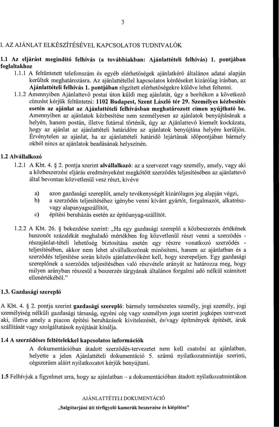 g irasban, az Ajanlatteteli felhivas 1. pontjaban rogzitett elerhetosegekre kiildve lehet feltenni. 1.1.2 Amennyiben Ajanlattevo postai uton kiildi meg ajanlatat, ugy a boritekon a kovetkezo cimzest kerjiik feltiintetni: 1102 Budapest, Szent Laszlo ter 29.