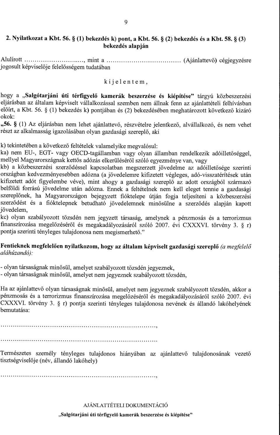 kepviselt vallalkozassal szemben nem allnak fenn az ajanlatteteli felhivasban eloirt, a Kbt. 56. (1) bekezdes k) pontjaban es (2) bekezdeseben meghatarozott k6vetkez6 kizar6 okok:,56.