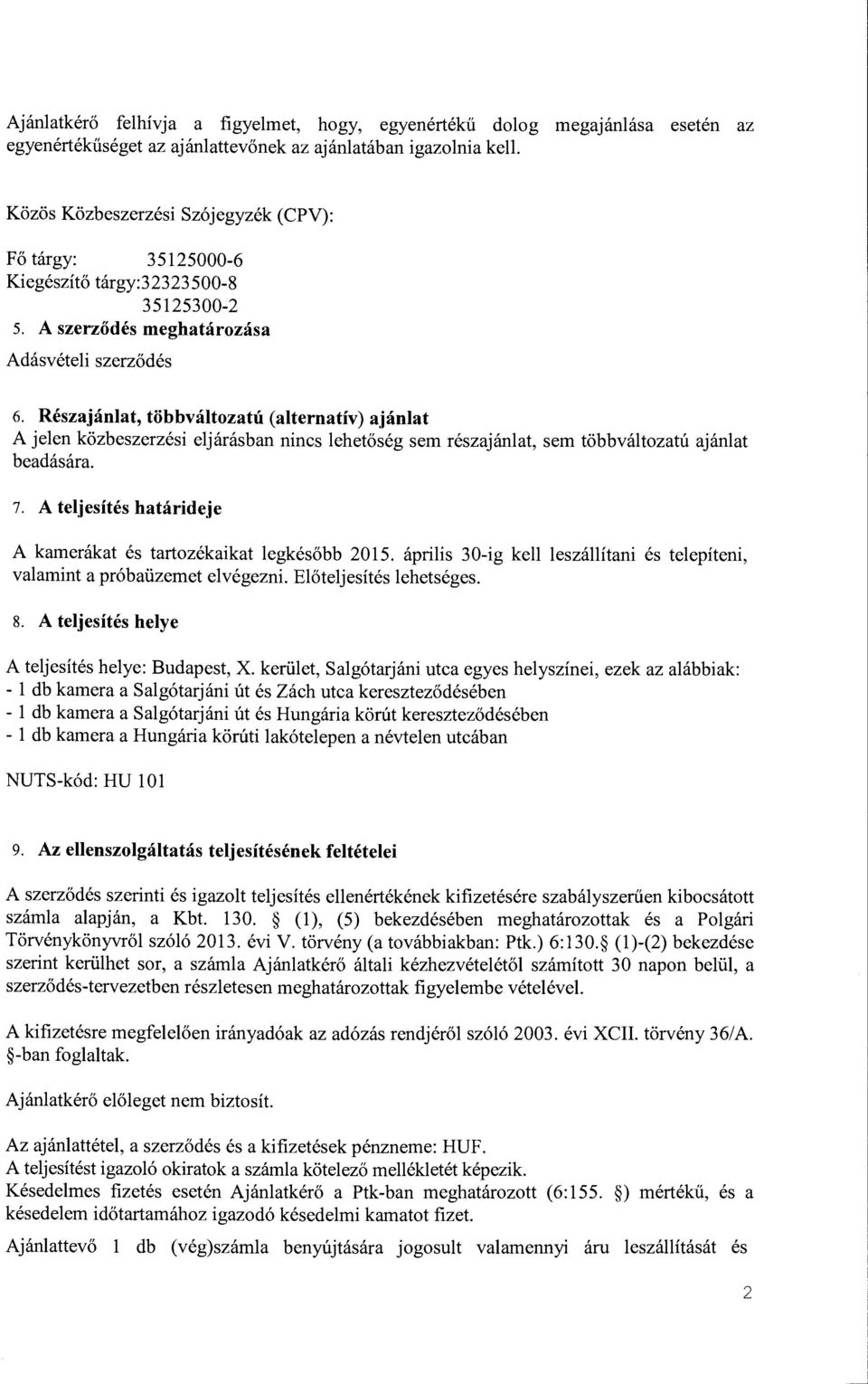 Reszajanlat, tobbvaltozatti (alternativ) ajanlat A je1en kozbeszerzesi e1jarasban nines 1ehetoseg sem reszajan1at, sem tobbvaltozatu ajan1at beadasara. 7.