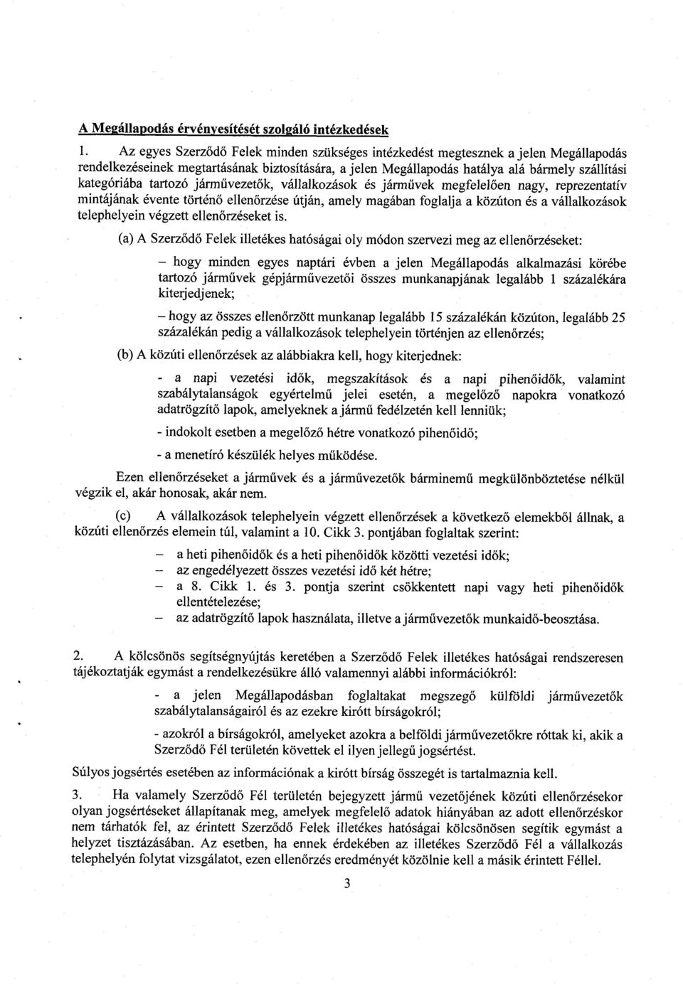 tartozó járművezet ők, vállalkozások és járm űvek megfelel ően nagy, reprezentatív mintájának évente történő ellen őrzése útján, amely magában foglalja a közúton és a vállalkozások telephelyein